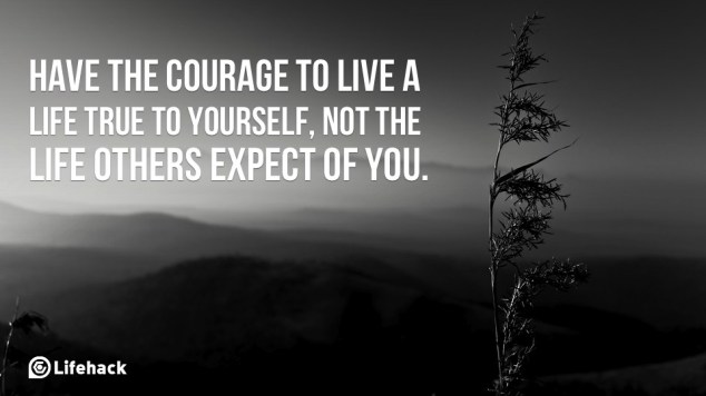 Have-the-courage-to-live-a-life-true-to-yourself-not-the-life-others-expect-of-you.